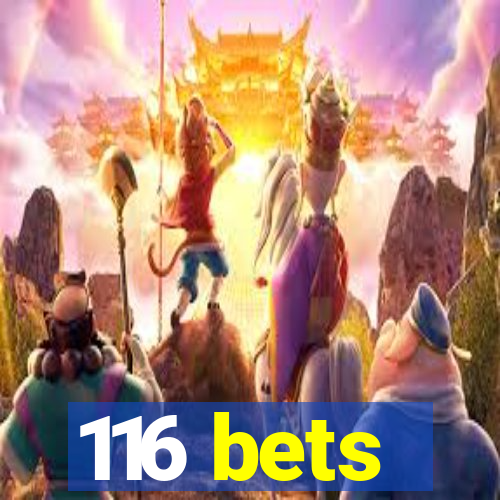 116 bets